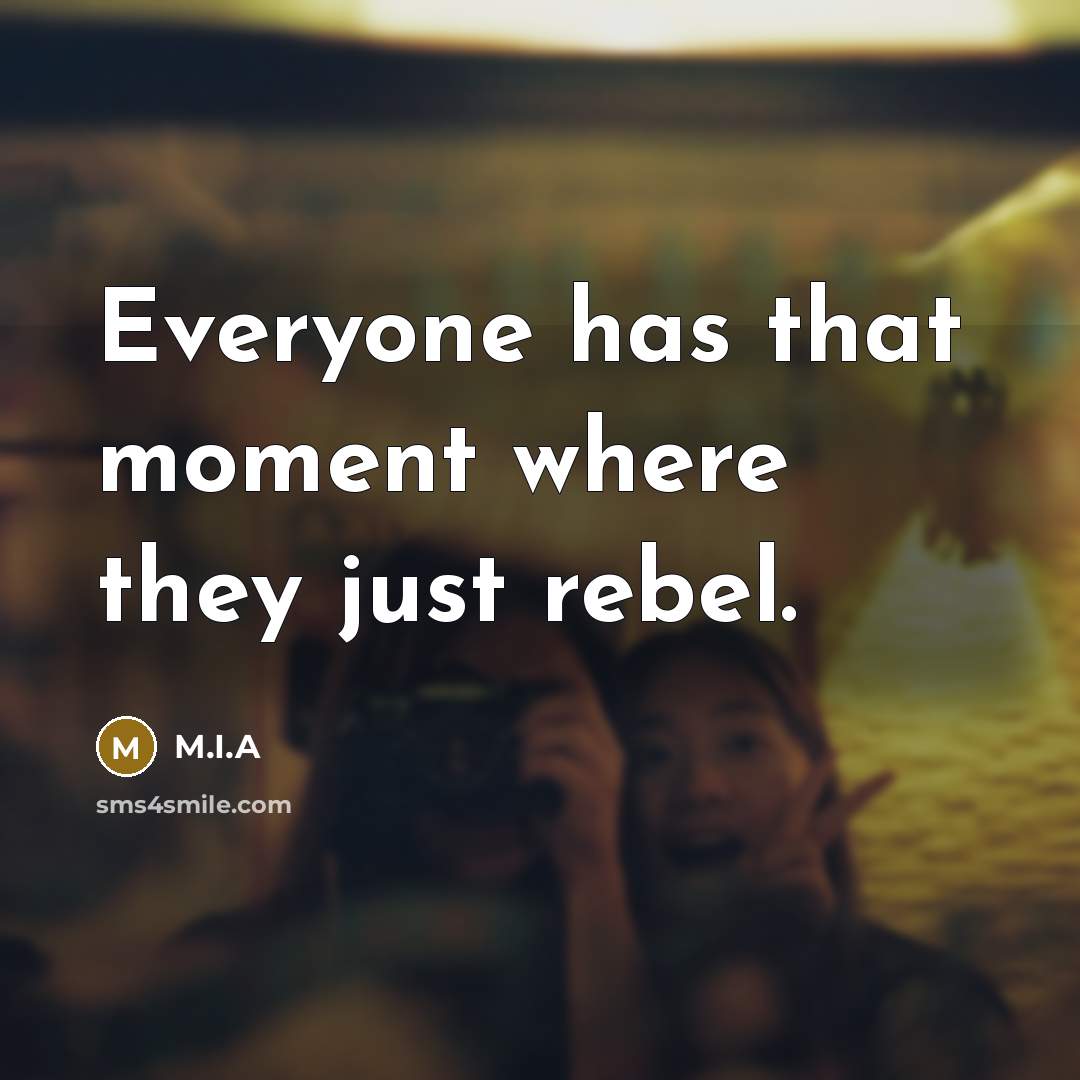 “Everyone has that moment where they just rebel.…” quote by M.I.A