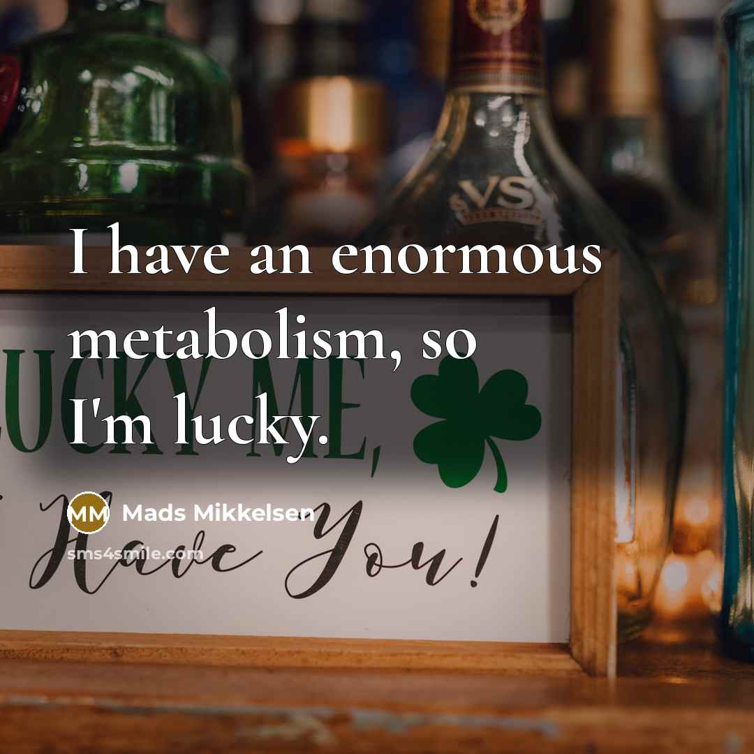 “I have an enormous metabolism, so I'm lucky.…” quote by Mads Mikkelsen
