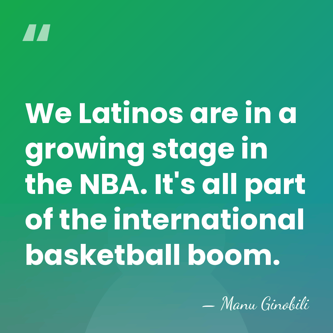 We Latinos are in a growing stage in the NBA. It's all&hellip; - Manu Ginobili