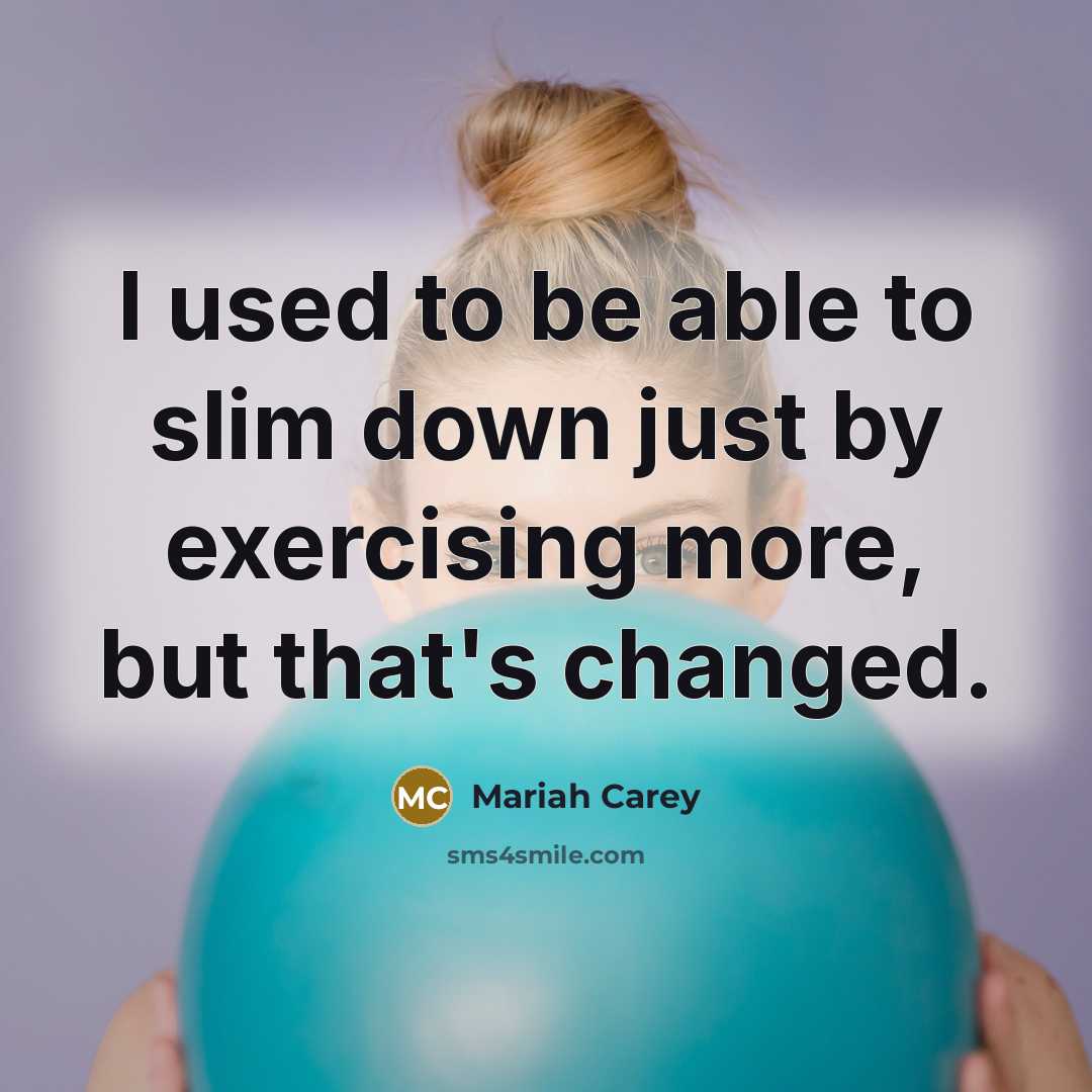 “I used to be able to slim down just by…” quote by Mariah Carey
