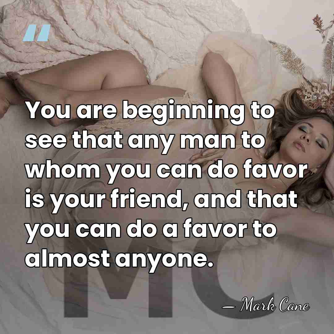 You are beginning to see that any man to whom you can&hellip; - Mark Cane