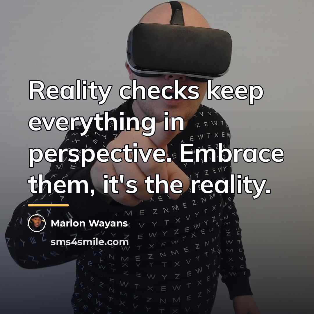 “Reality checks keep everything in perspective. Embrace them, it's the…” quote by Marlon Wayans