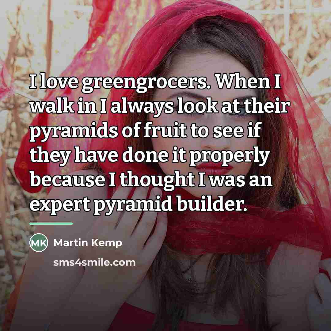 “I love greengrocers. When I walk in I always look…” quote by Martin Kemp