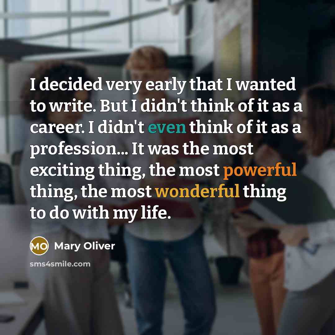 “I decided very early that I wanted to write. But…” quote by Mary Oliver