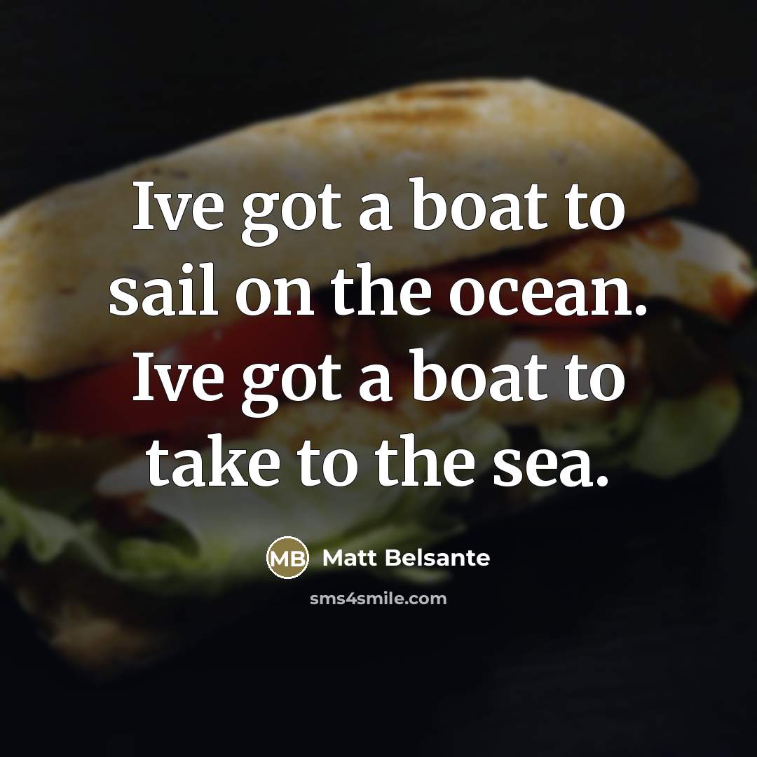 “Ive got a boat to sail on the ocean. Ive…” quote by Matt Belsante