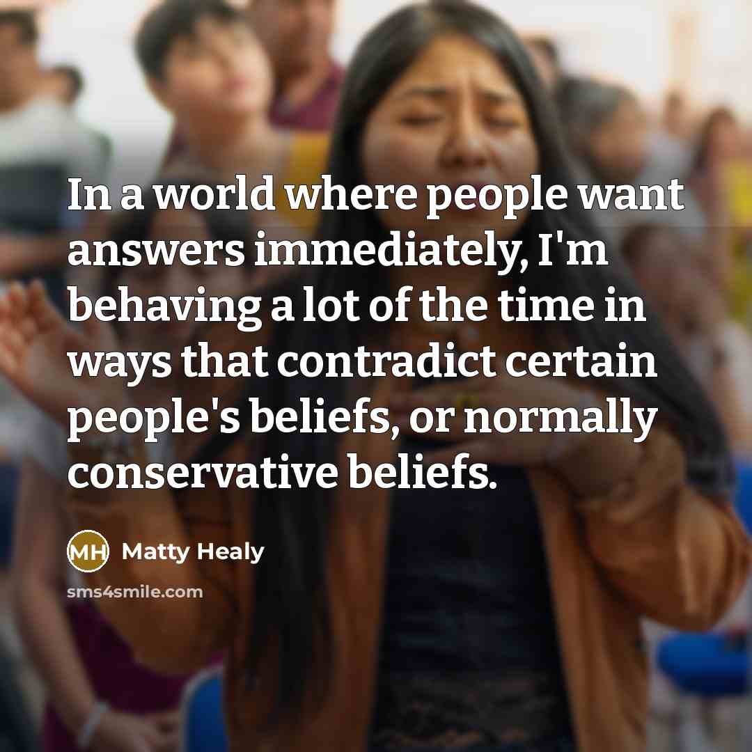 “In a world where people want answers immediately, I'm behaving…” quote by Matty Healy