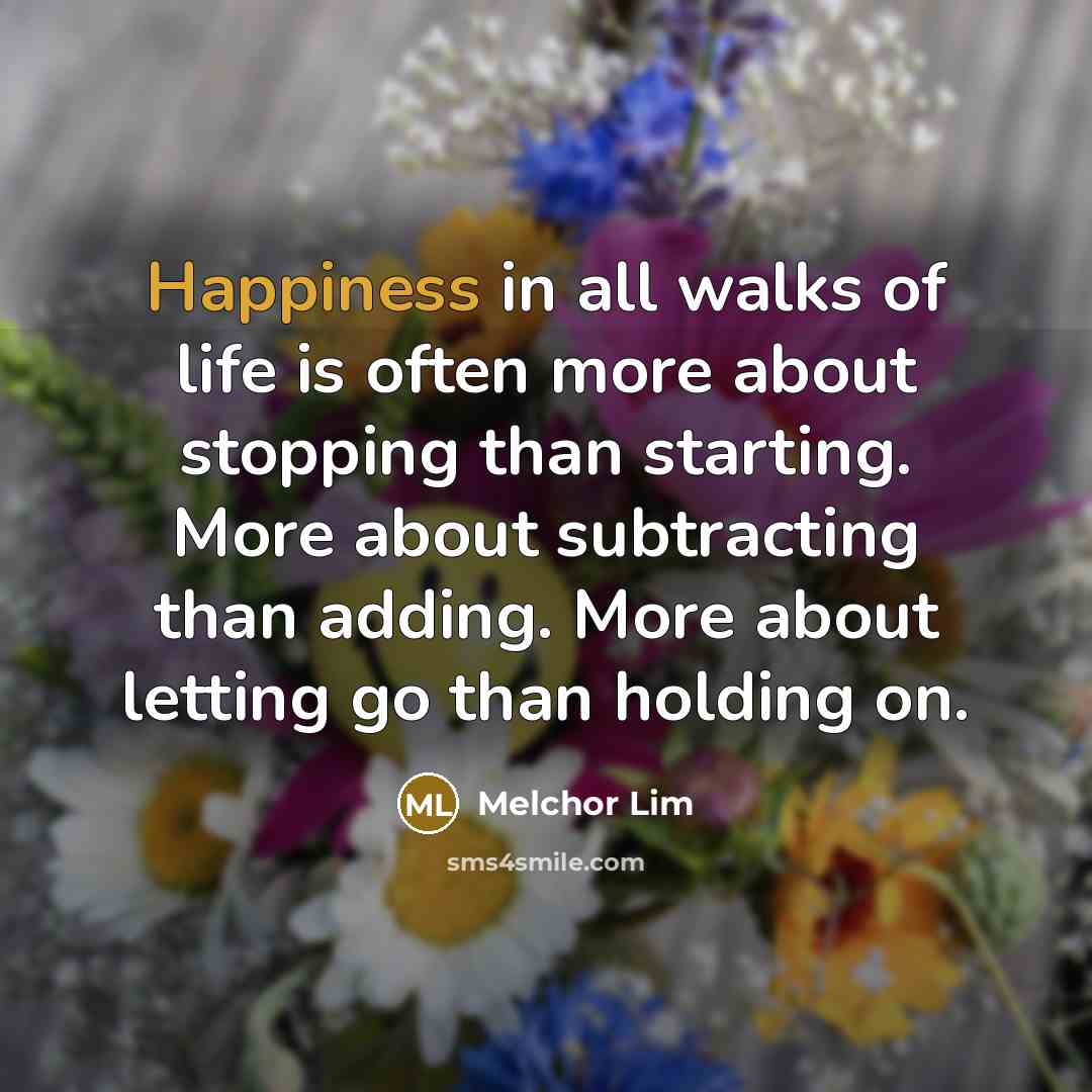 “Happiness in all walks of life is often more about…” quote by Melchor Lim