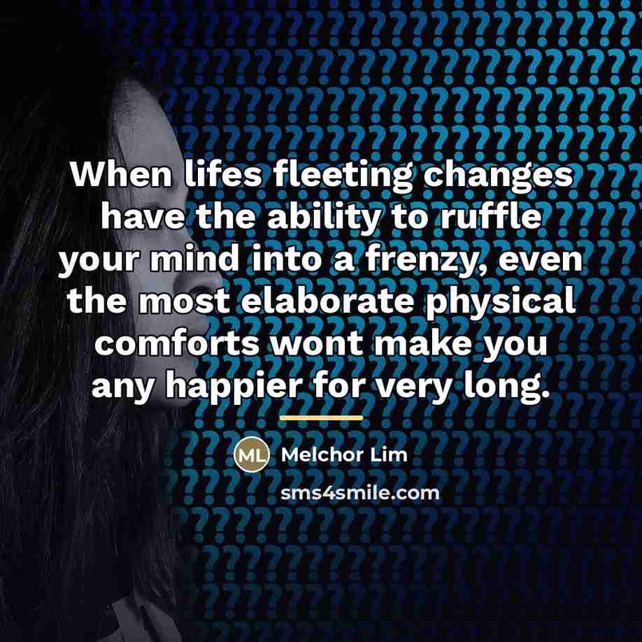 “When lifes fleeting changes have the ability to ruffle your…” quote by Melchor Lim