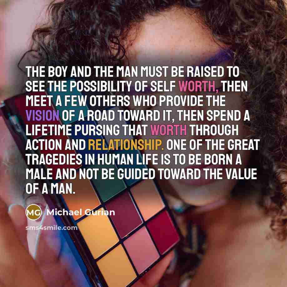 “The boy and the man must be raised to see…” quote by Michael Gurian