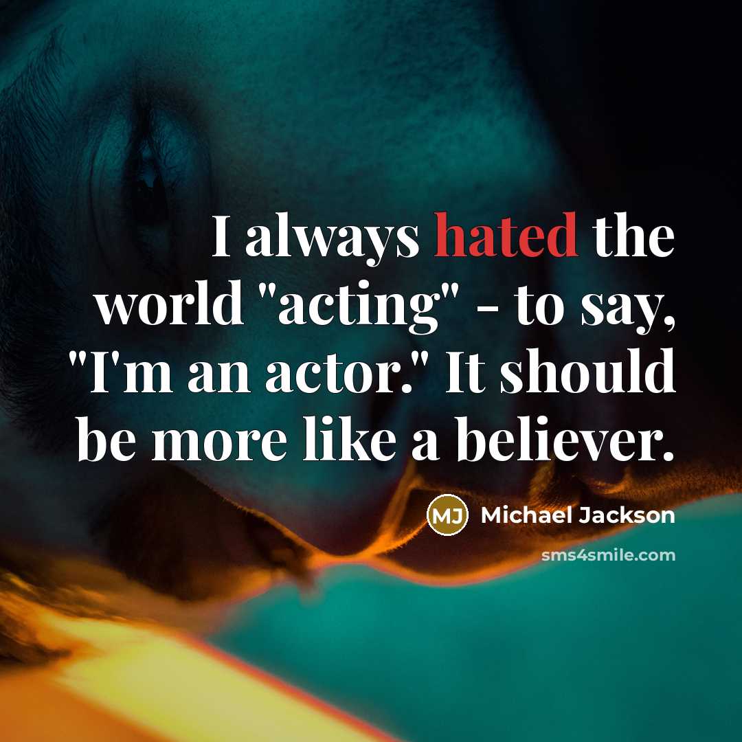 “I always hated the world "acting" - to say, "I'm…” quote by Michael Jackson