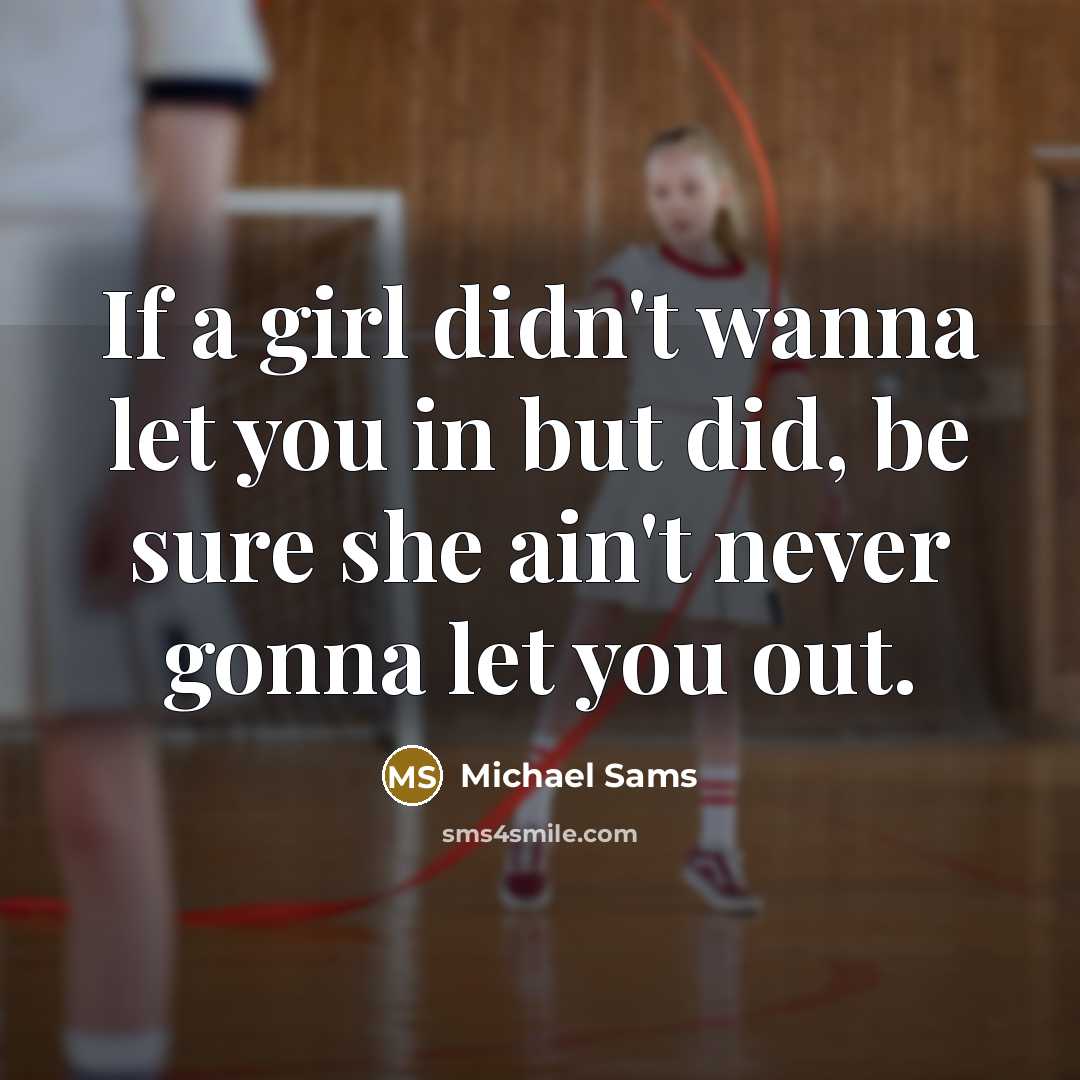 “If a girl didn't wanna let you in but did,…” quote by Michael Sams