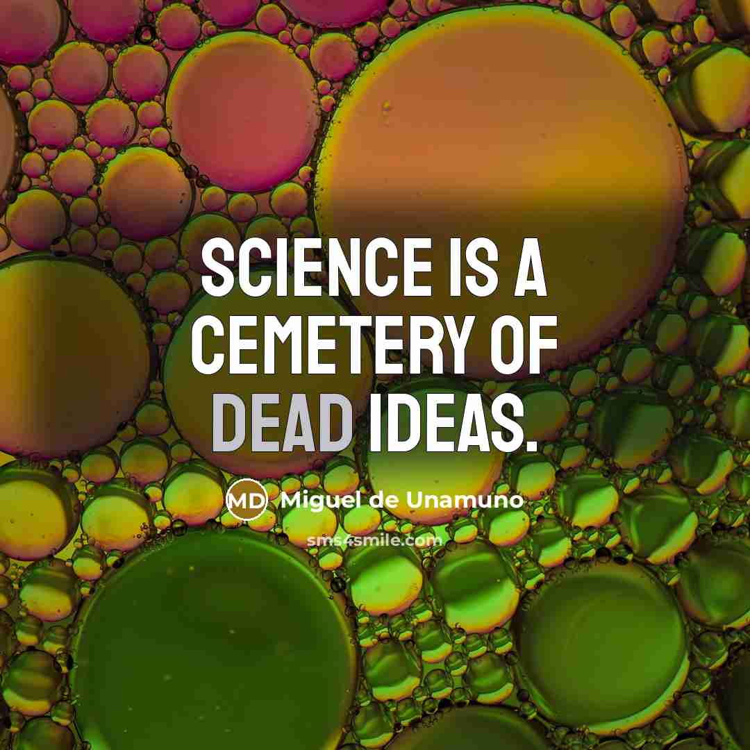 “Science is a cemetery of dead ideas.…” quote by Miguel De Unamuno
