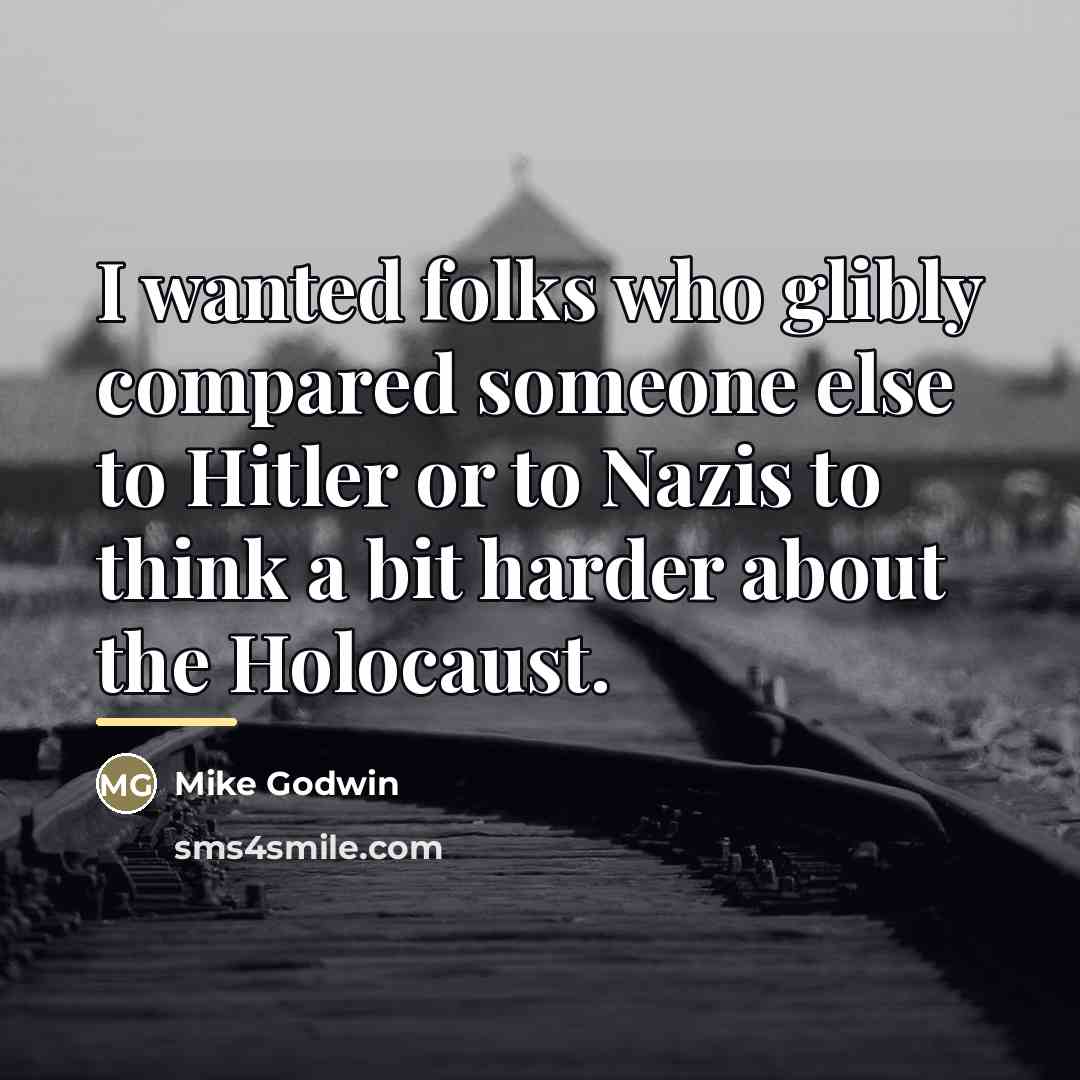 “I wanted folks who glibly compared someone else to Hitler…” quote by Mike Godwin