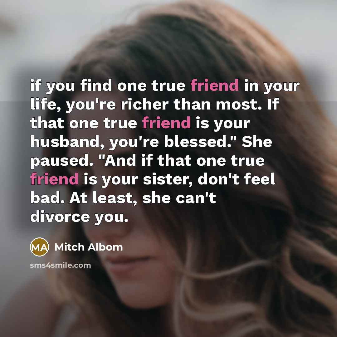 “if you find one true friend in your life, you're…” quote by Mitch Albom