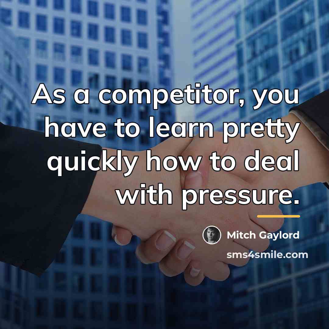 “As a competitor, you have to learn pretty quickly how…” quote by Mitch Gaylord