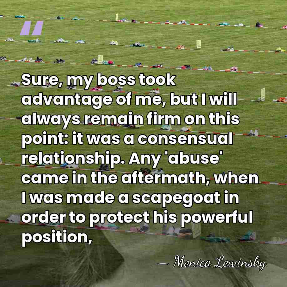 Sure, my boss took advantage of me, but I will always remain&hellip; - Monica Lewinsky