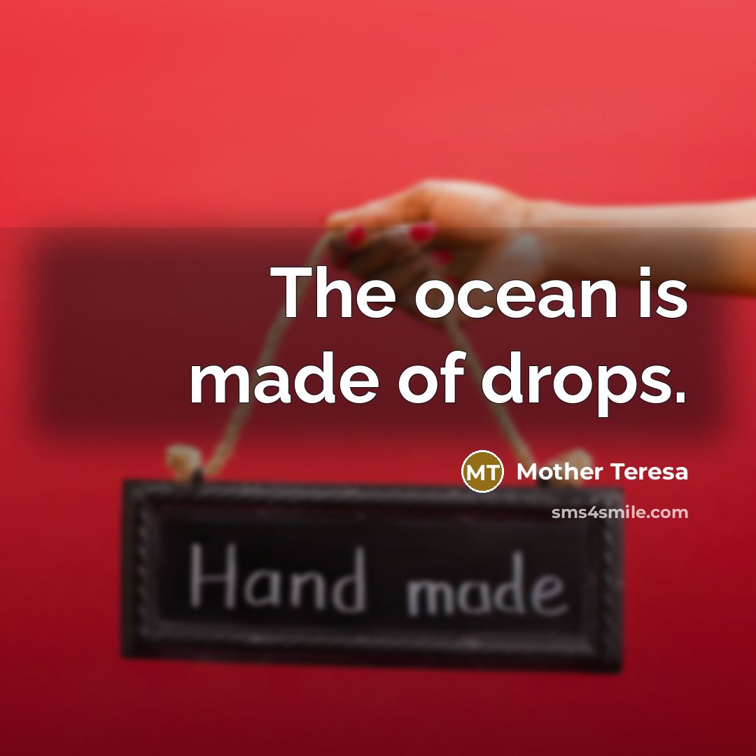 “The ocean is made of drops.” quote by Mother Teresa