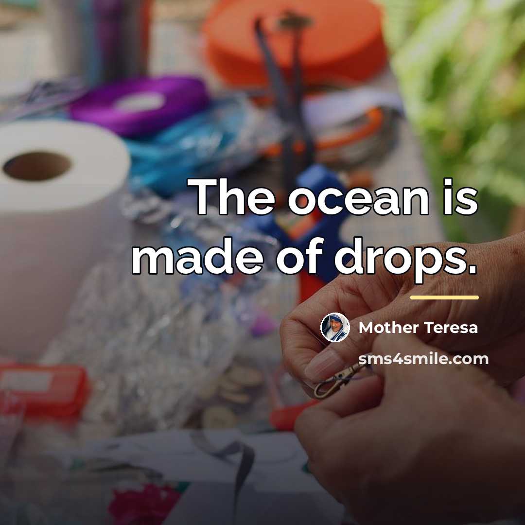 “The ocean is made of drops.…” quote by Mother Teresa