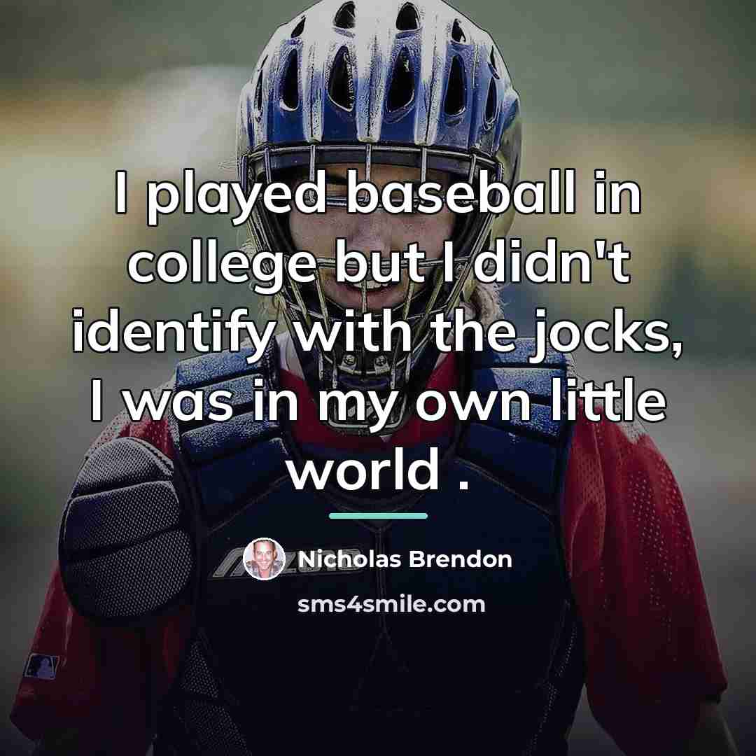 “I played baseball in college but I didn't identify with…” quote by Nicholas Brendon