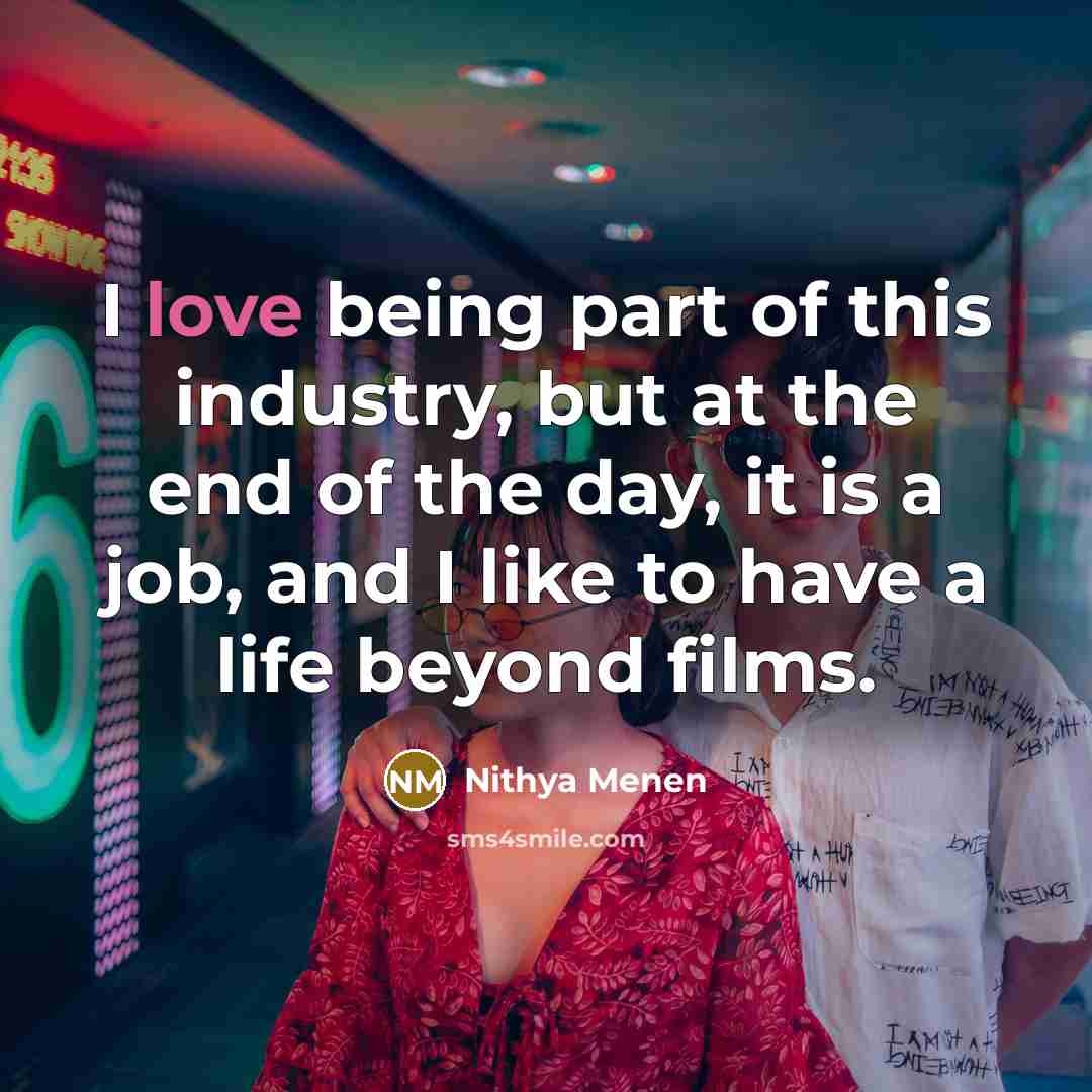“I love being part of this industry, but at the…” quote by Nithya Menen