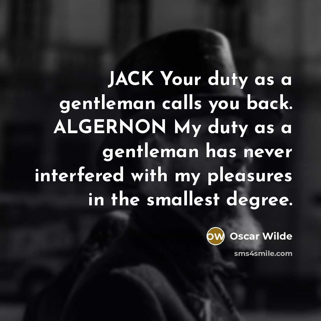 “JACK Your duty as a gentleman calls you back. ALGERNON…” quote by Oscar Wilde