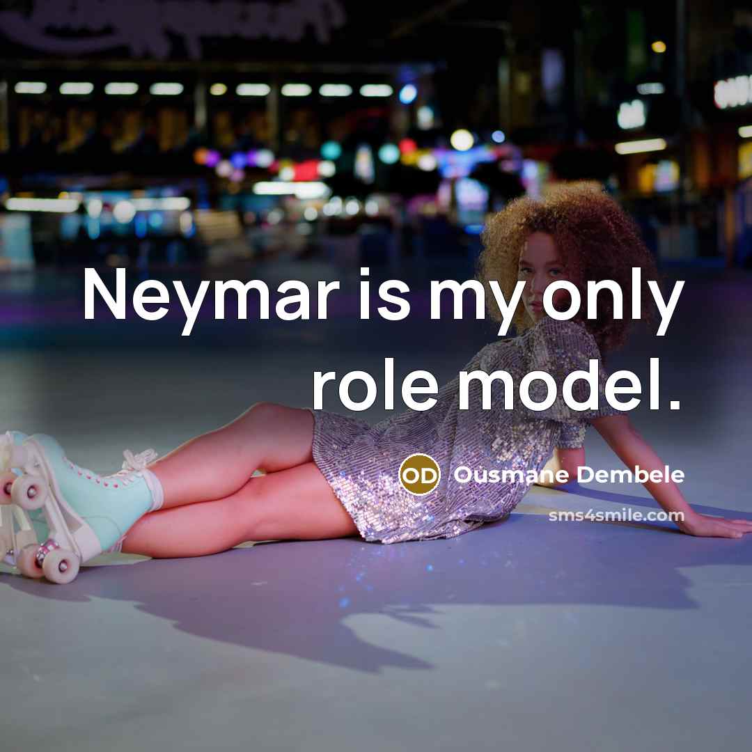 “Neymar is my only role model.” quote by Ousmane Dembele