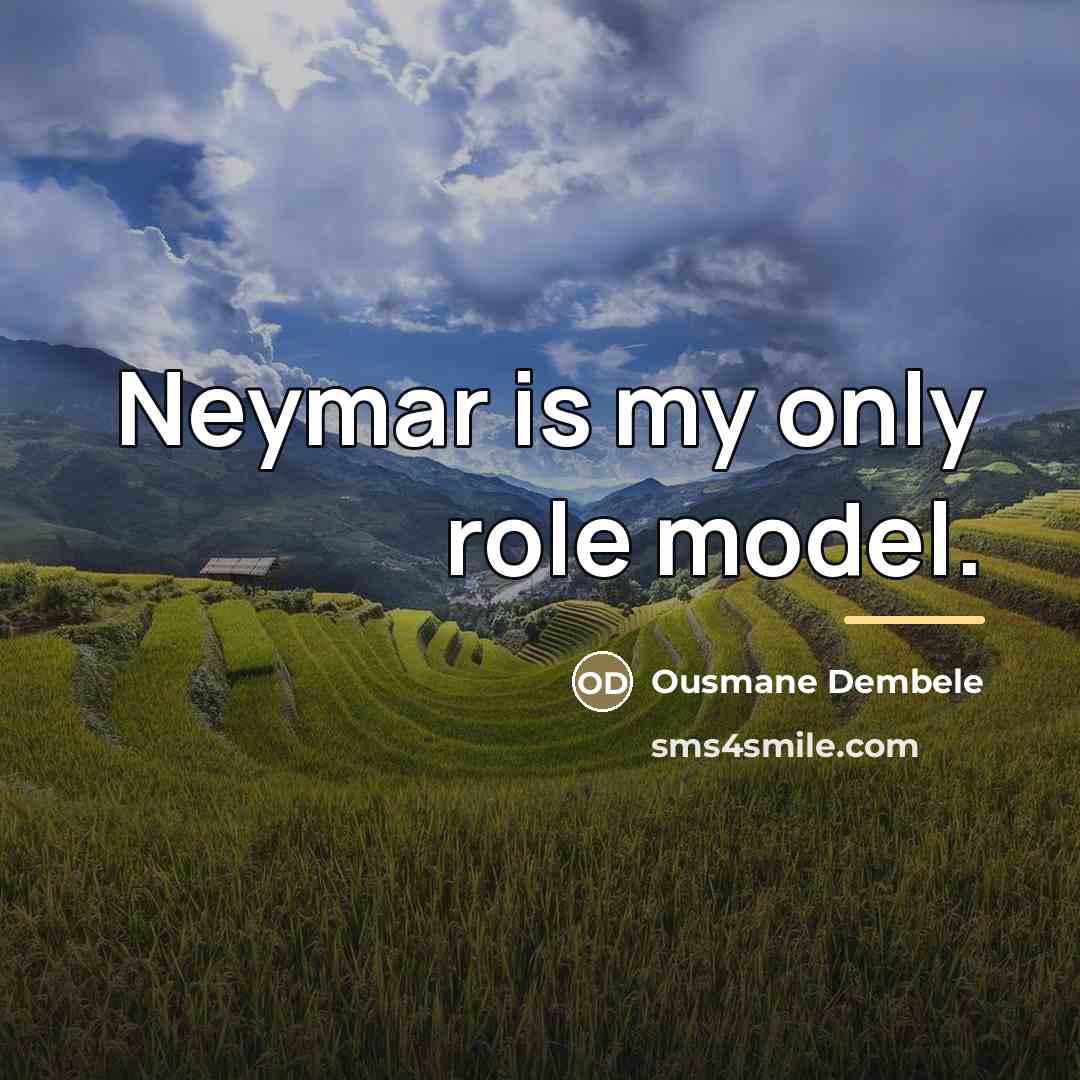 “Neymar is my only role model.…” quote by Ousmane Dembele