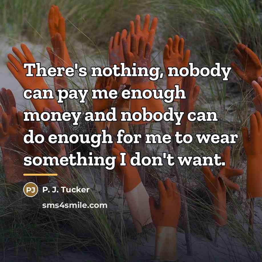 “There's nothing, nobody can pay me enough money and nobody…” quote by P. J. Tucker