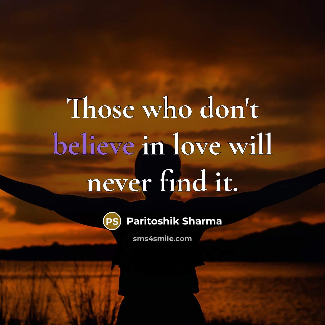 “Those who don't believe in love will never find it.…” quote by Paritoshik Sharma