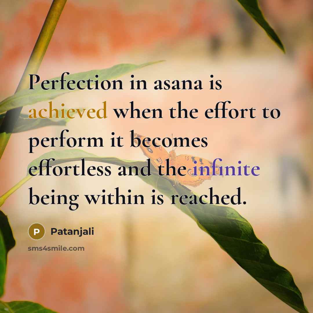 “Perfection in asana is achieved when the effort to perform…” quote by Patanjali