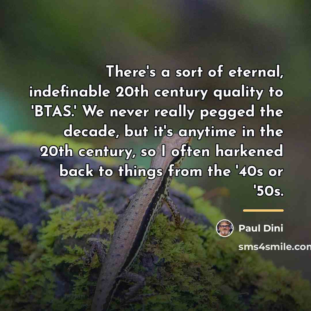 “There's a sort of eternal, indefinable 20th century quality to…” quote by Paul Dini