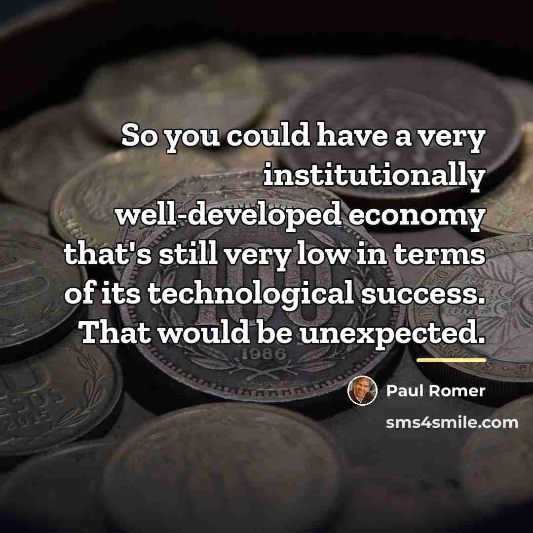 “So you could have a very institutionally well-developed economy that's…” quote by Paul Romer