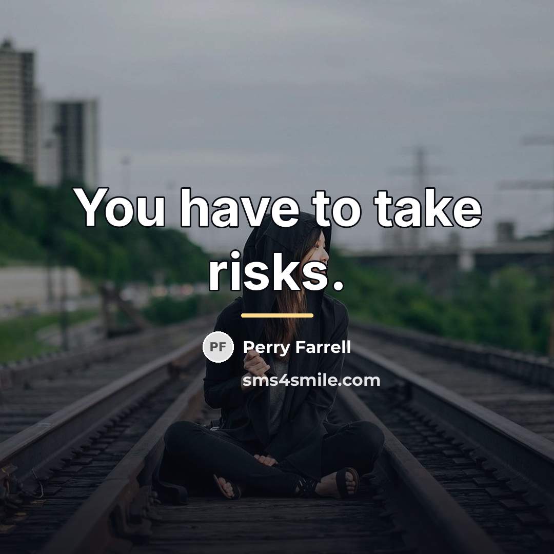 “You have to take risks.…” quote by Perry Farrell