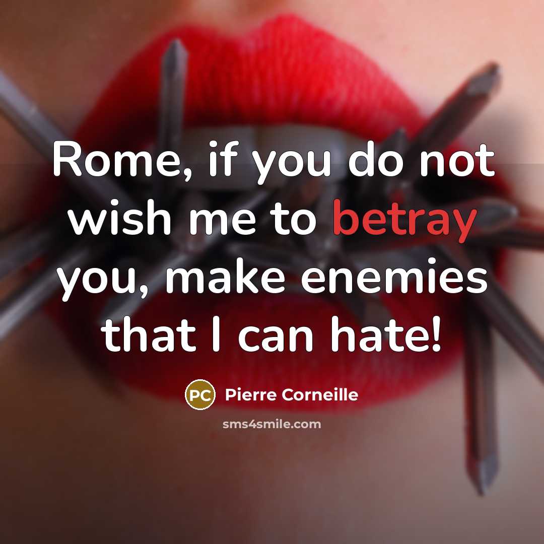 “Rome, if you do not wish me to betray you,…” quote by Pierre Corneille