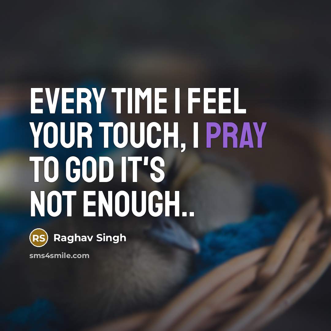 “Every time I feel your touch, I pray to God…” quote by Raghav Singh