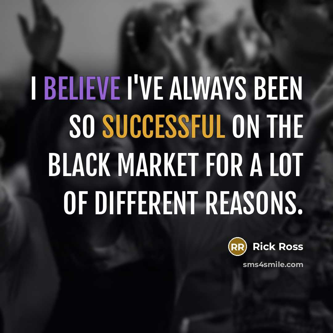 “I believe I've always been so successful on the black…” quote by Rick Ross