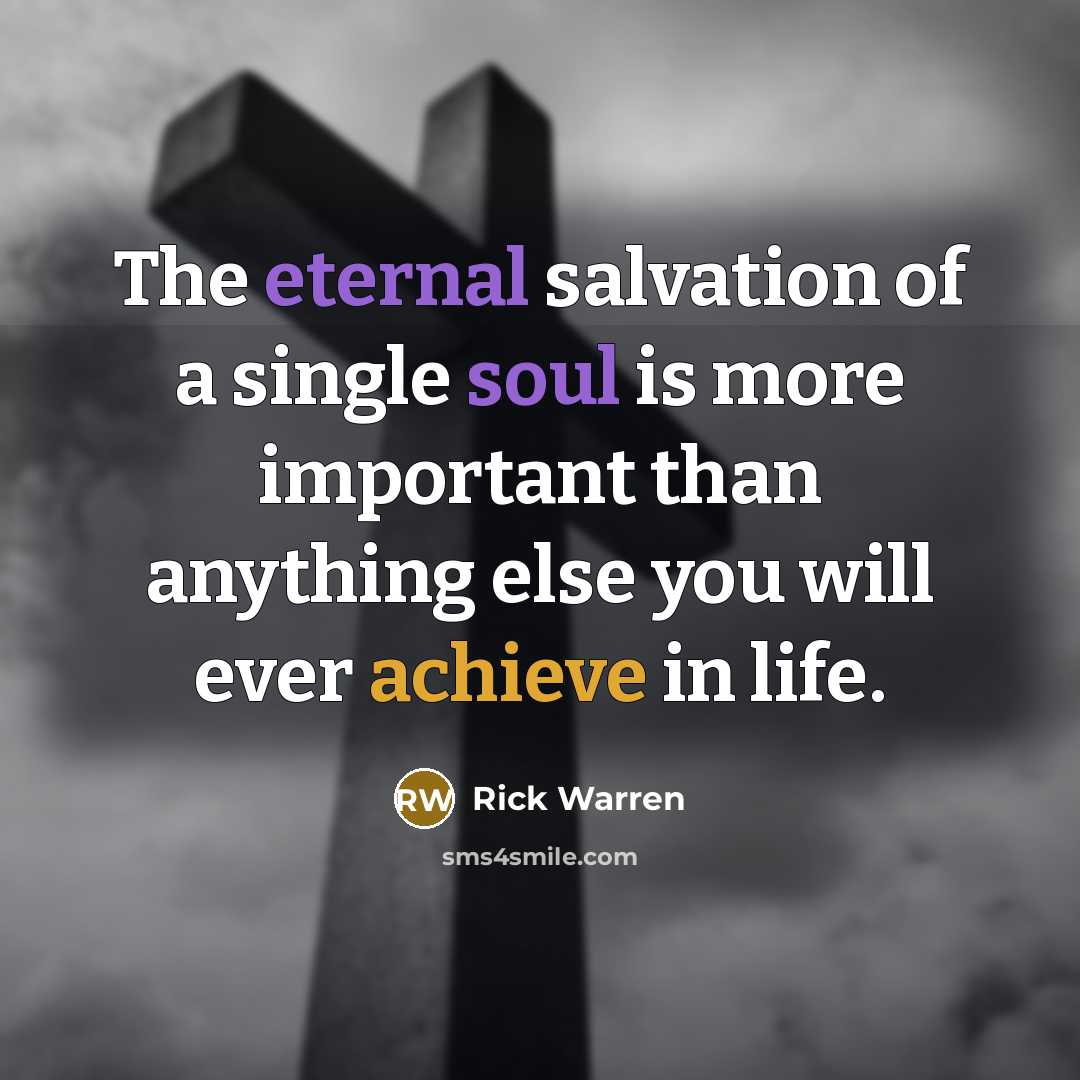 “The eternal salvation of a single soul is more important…” quote by Rick Warren