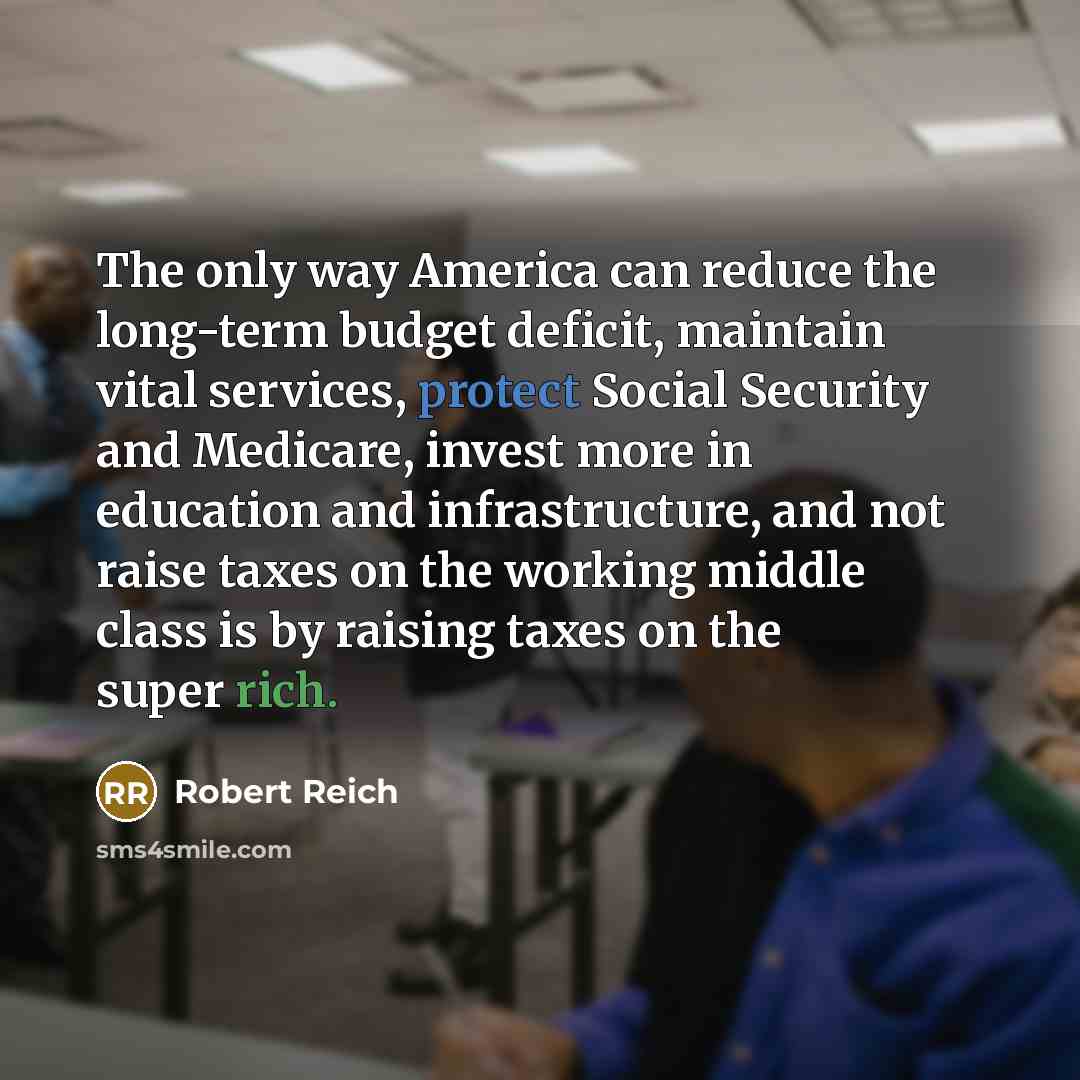 “The only way America can reduce the long-term budget deficit,…” quote by Robert Reich