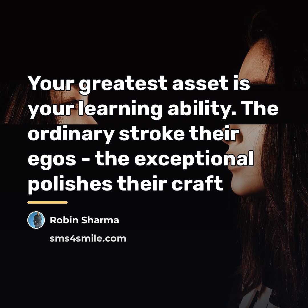 “Your greatest asset is your learning ability. The ordinary stroke…” quote by Robin Sharma