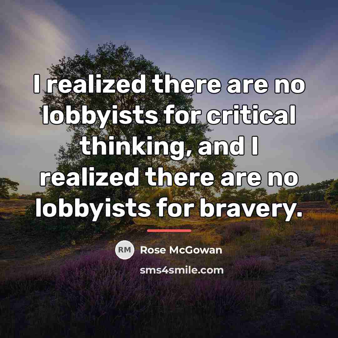 “I realized there are no lobbyists for critical thinking, and…” quote by Rose McGowan