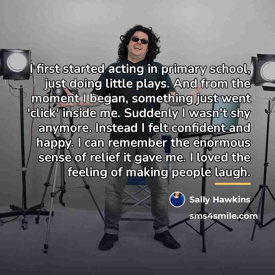 “I first started acting in primary school, just doing little…” quote by Sally Hawkins