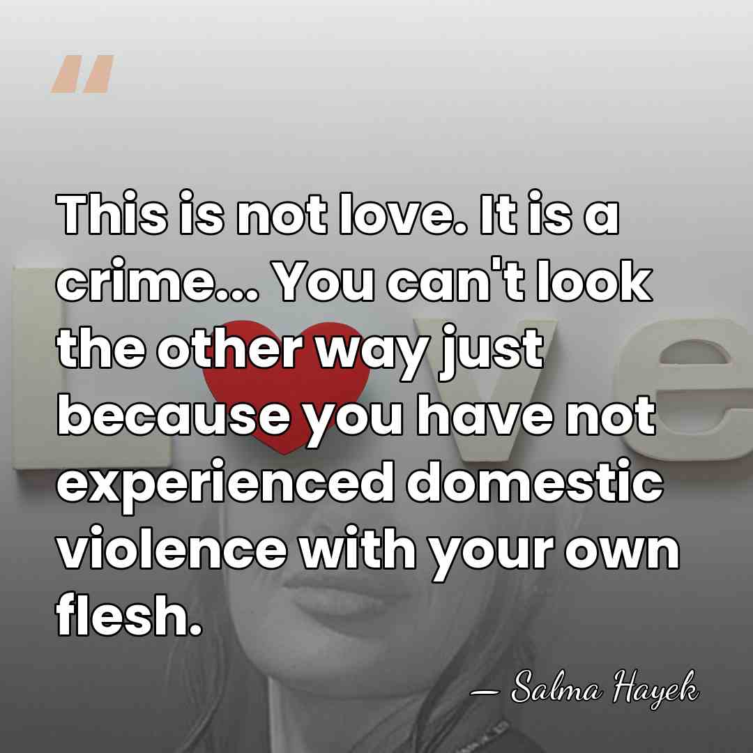 This is not love. It is a crime... You can't look the&hellip; - Salma Hayek