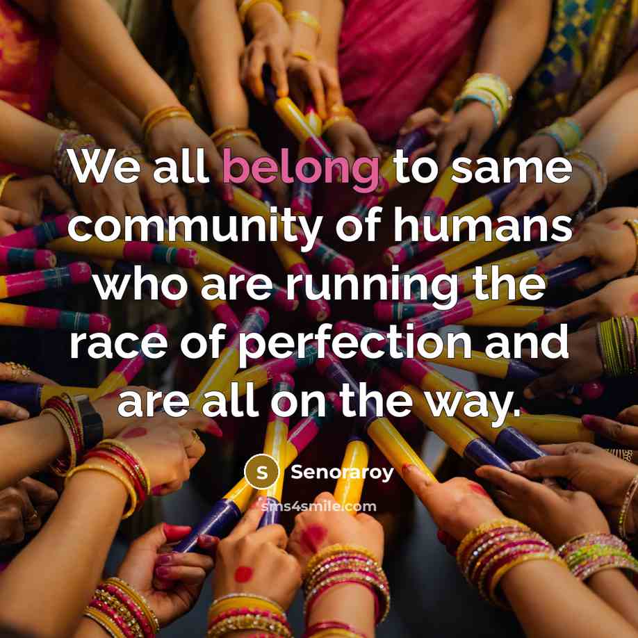 “We all belong to same community of humans who are…” quote by Senoraroy