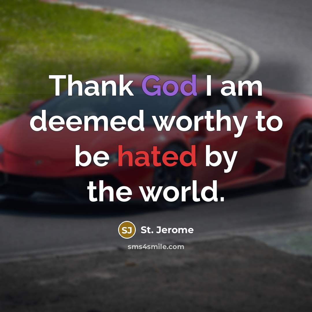 “Thank God I am deemed worthy to be hated by…” quote by St. Jerome