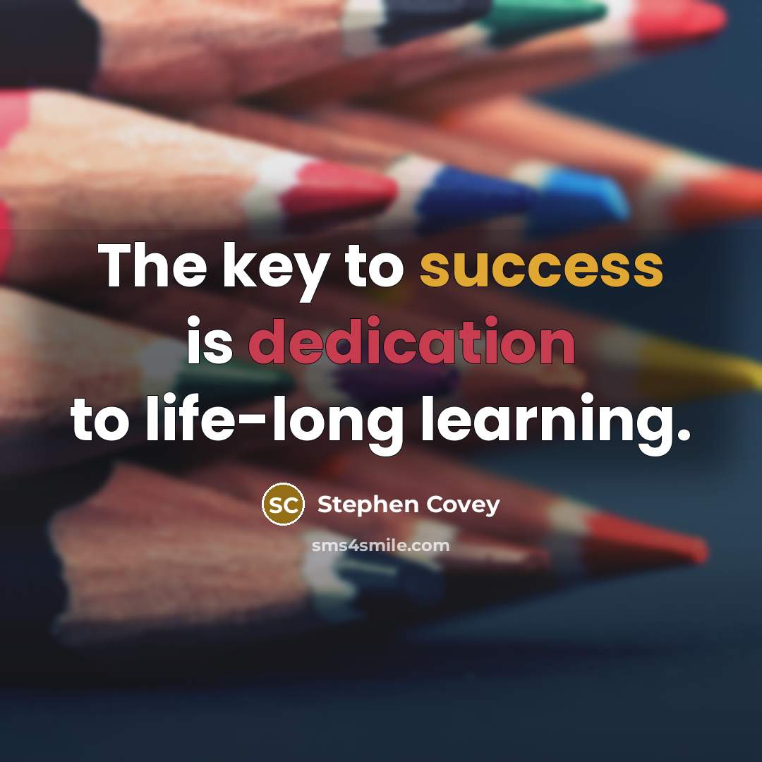“The key to success is dedication to life-long learning.…” quote by Stephen Covey
