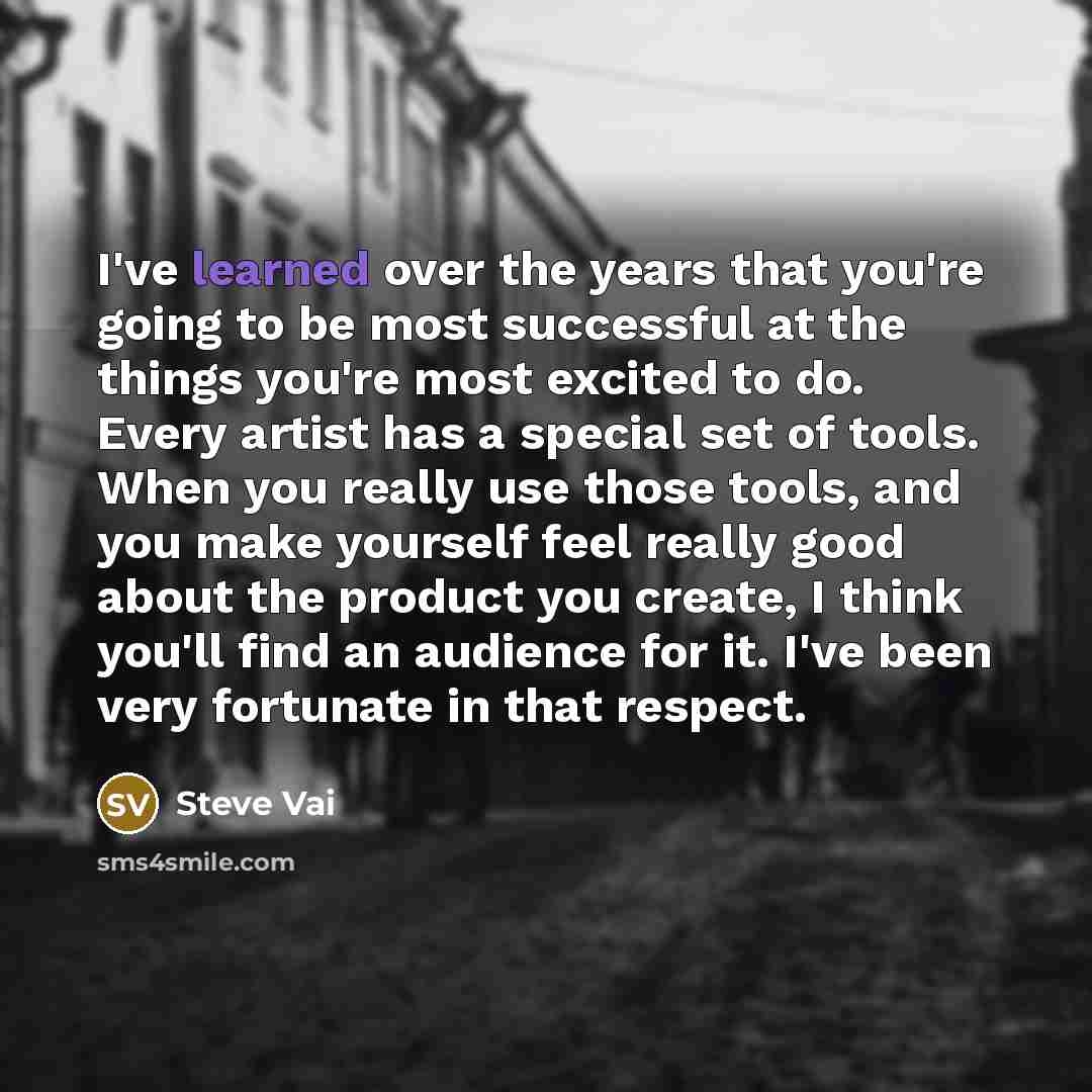 “I've learned over the years that you're going to be…” quote by Steve Vai
