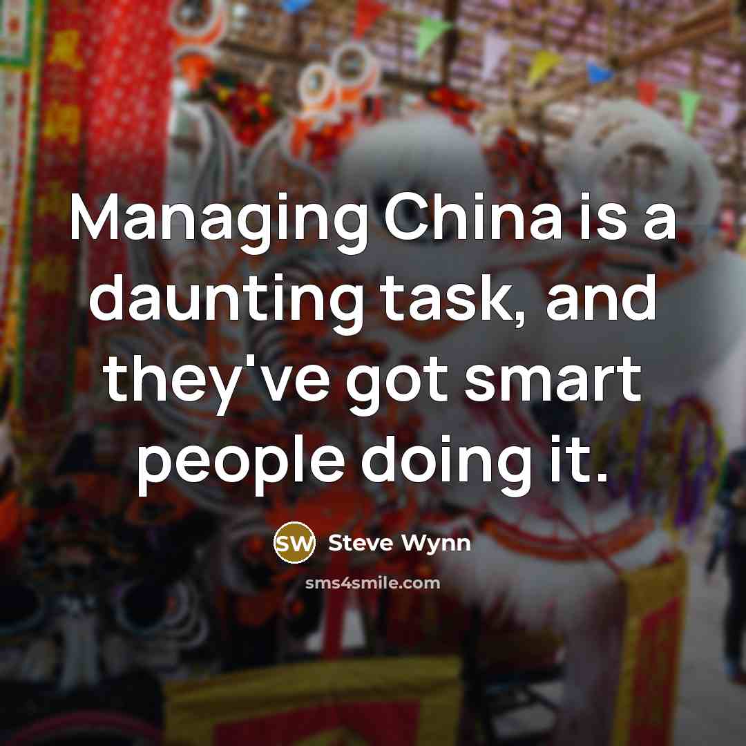 “Managing China is a daunting task, and they've got smart…” quote by Steve Wynn