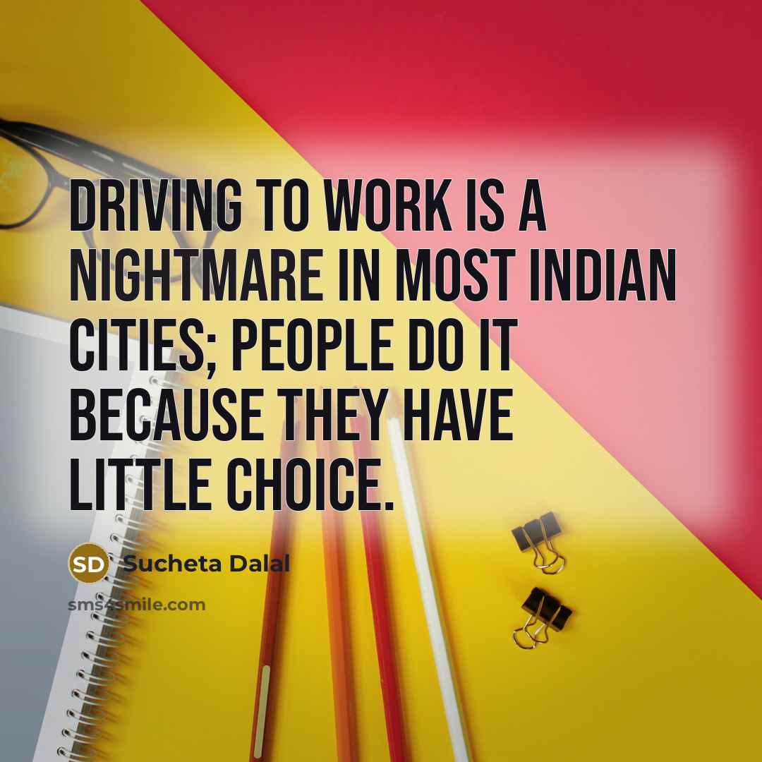“Driving to work is a nightmare in most Indian cities;…” quote by Sucheta Dalal