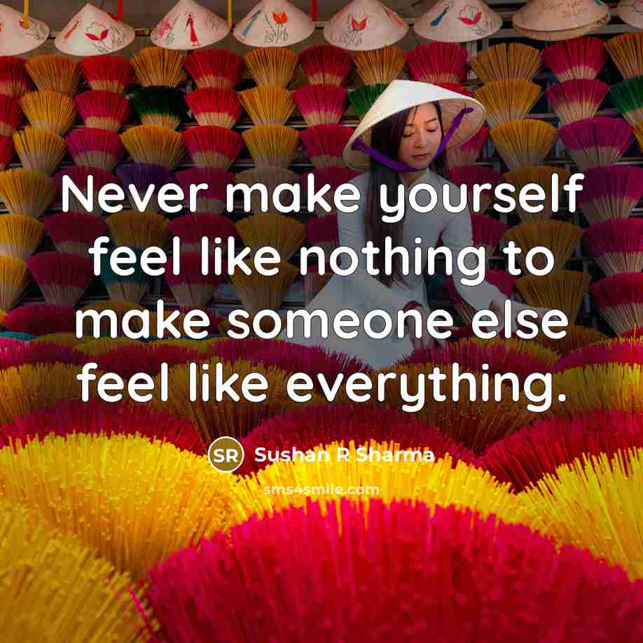 “Never make yourself feel like nothing to make someone else…” quote by Sushan R Sharma