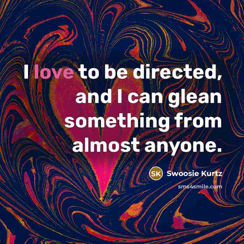 “I love to be directed, and I can glean something…” quote by Swoosie Kurtz